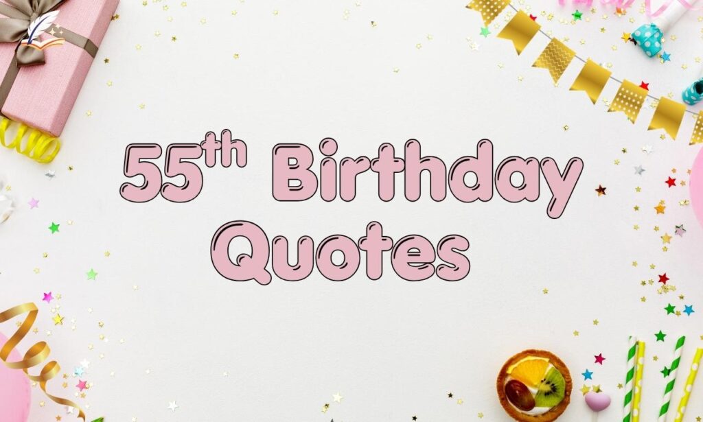 55th Birthday Quotes : Heartfelt Wishes & Messages