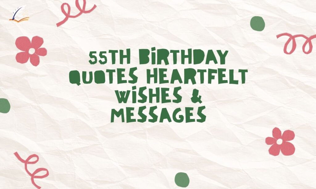 55th Birthday Quotes : Heartfelt Wishes & Messages