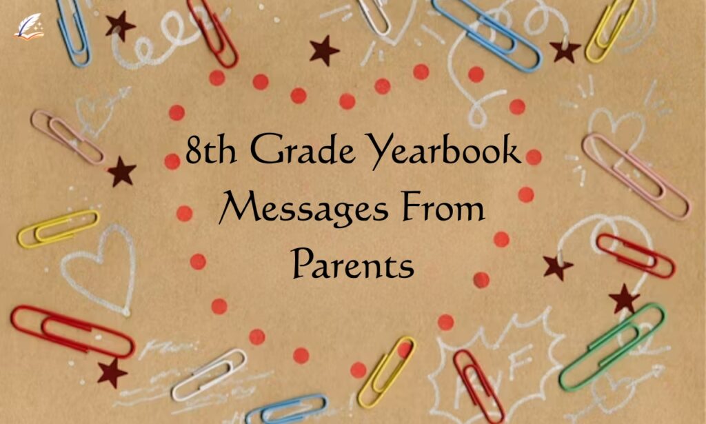 250+ Best 8th Grade Yearbook Messages From Parents