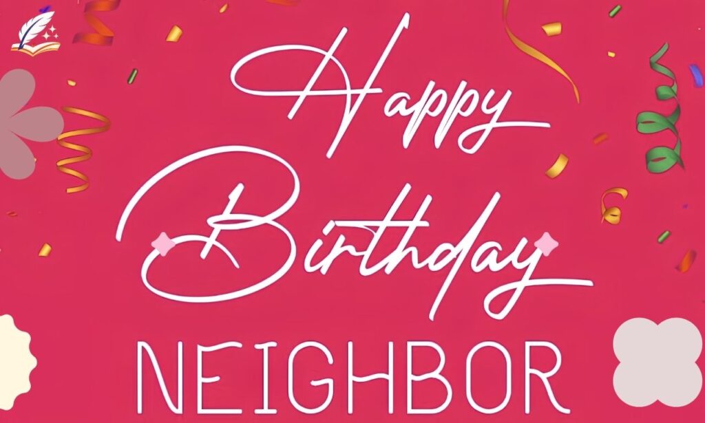 120+ Birthday Wishes to Neighbour: Heartfelt & Memorable
