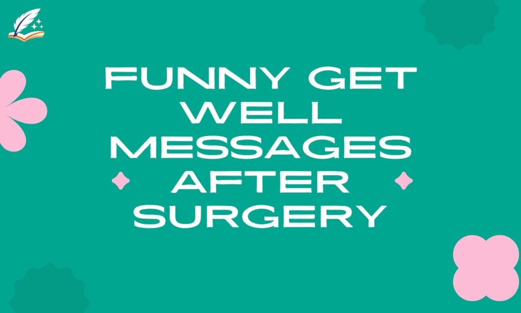100+ Funny Get Well Messages After Surgery That Cheer Up