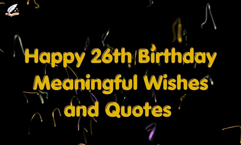 Happy 26th Birthday Meaningful Wishes and Quotes