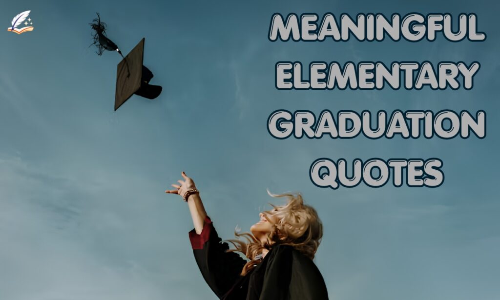 350+ Meaningful Elementary Graduation Quotes That Inspire