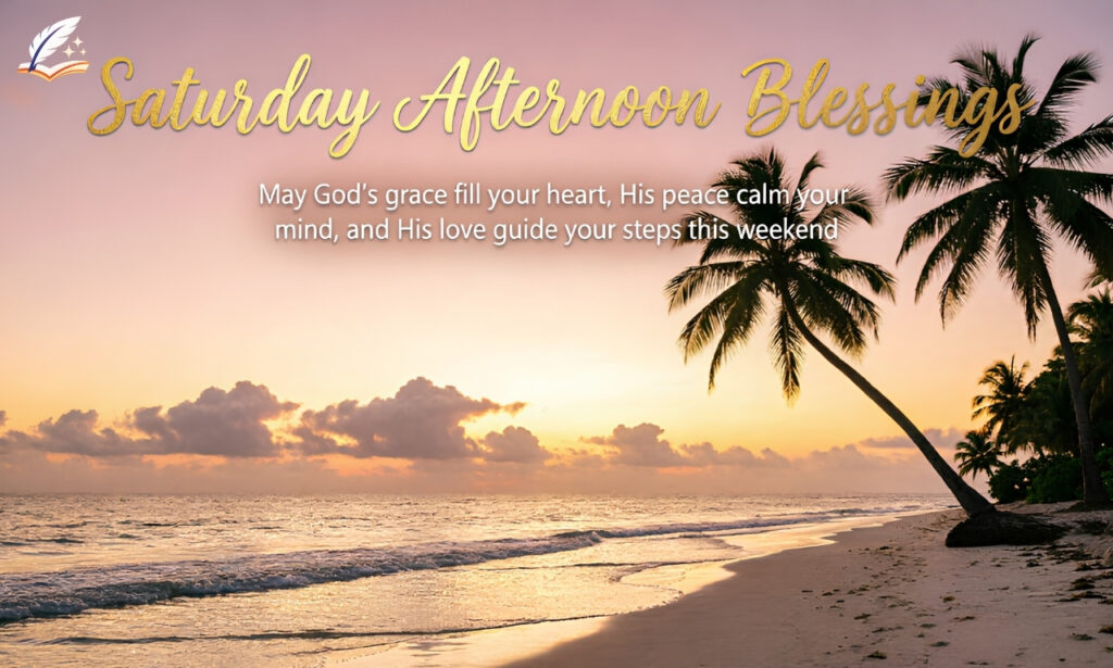 Saturday Afternoon Blessings: 150+ Powerful Weekend Wishes