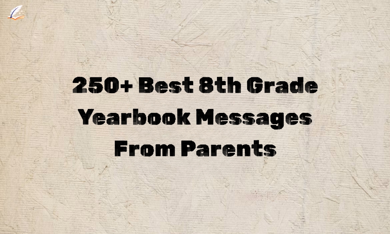250+ Best 8th Grade Yearbook Messages From Parents