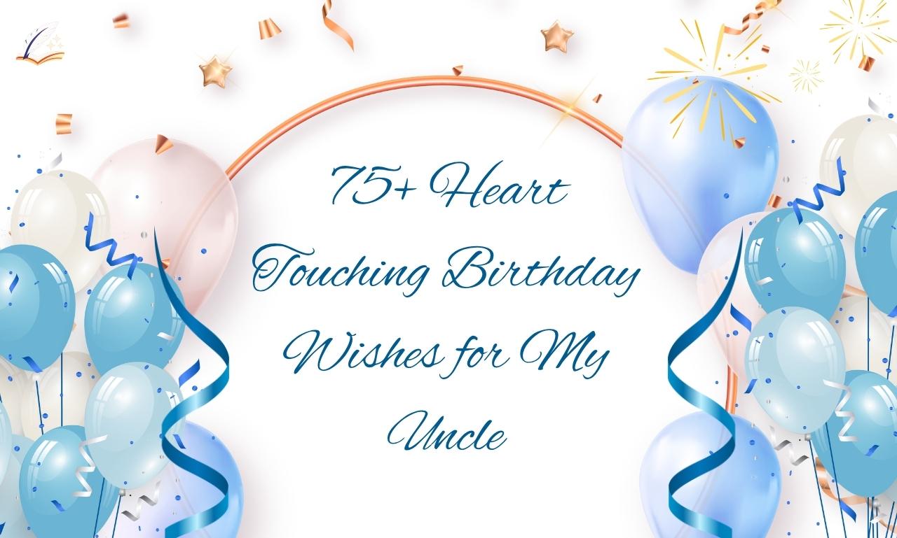 75+ Heart Touching Birthday Wishes for My Uncle