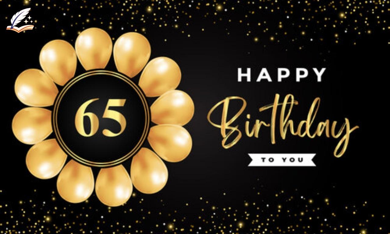 Happy 65th Birthday Messages Honoring A Great Life