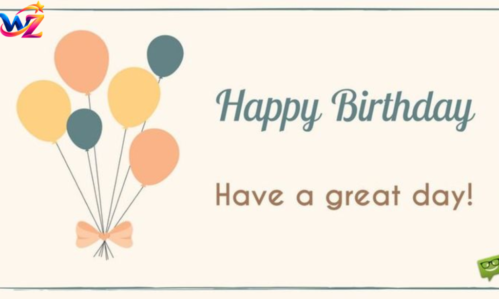 Have a Great Birthday: 100+ Heartfelt & Unforgettable Wishes